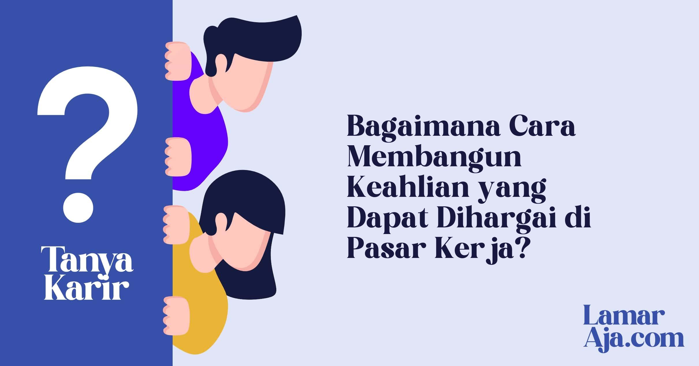 Bagaimana Cara Membangun Keahlian yang Dapat Dihargai di Pasar Kerja?